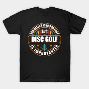 Education Is Important Disc Golf Is Importanter T-Shirt